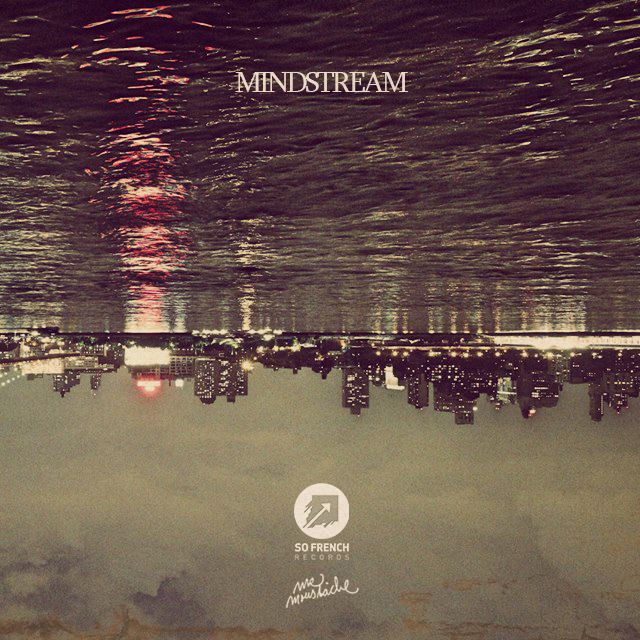 So French Records Presents Mindstream Ep By Mr. Moustache